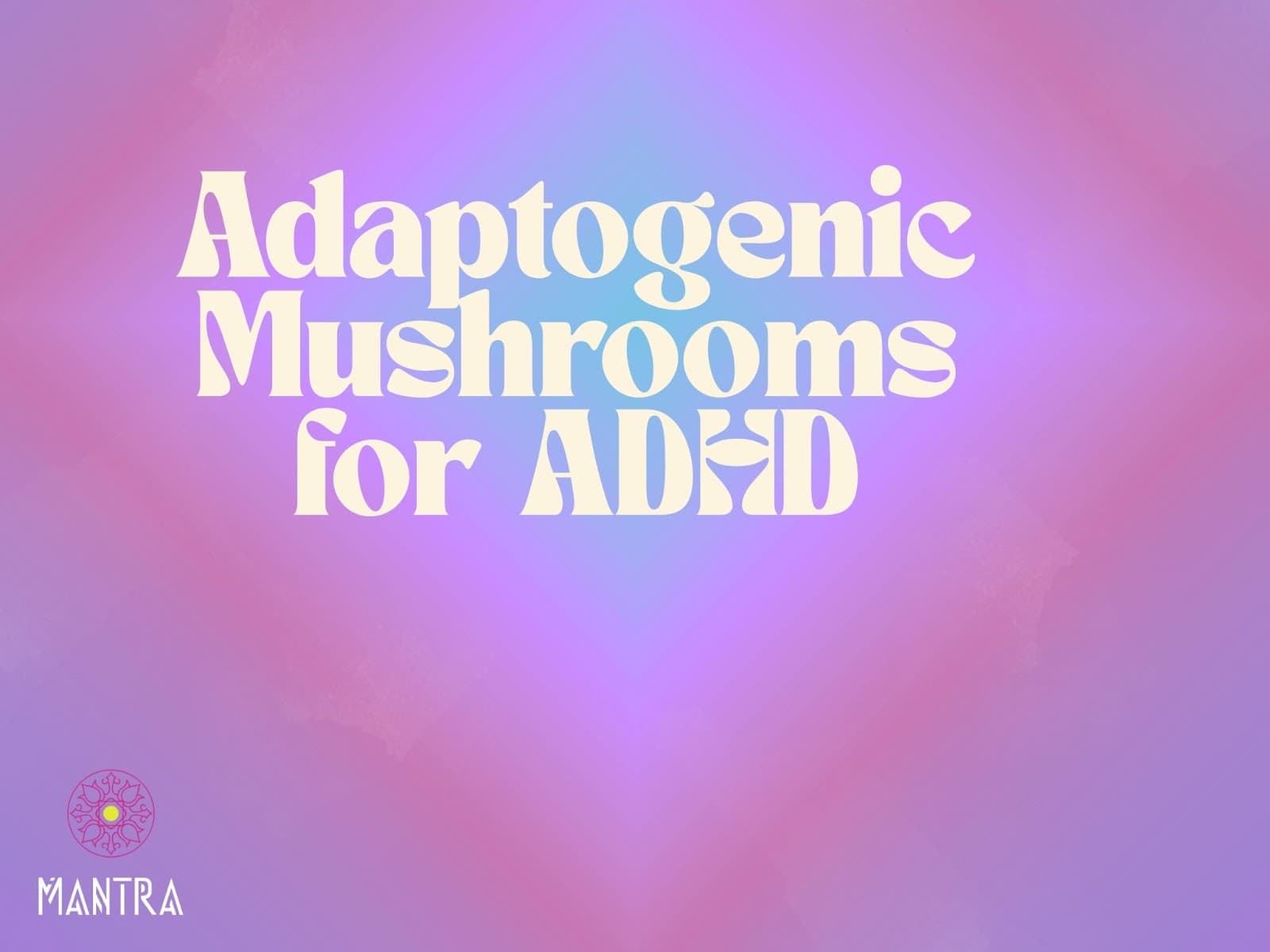 Best Adaptogenic Mushrooms for ADHD Support