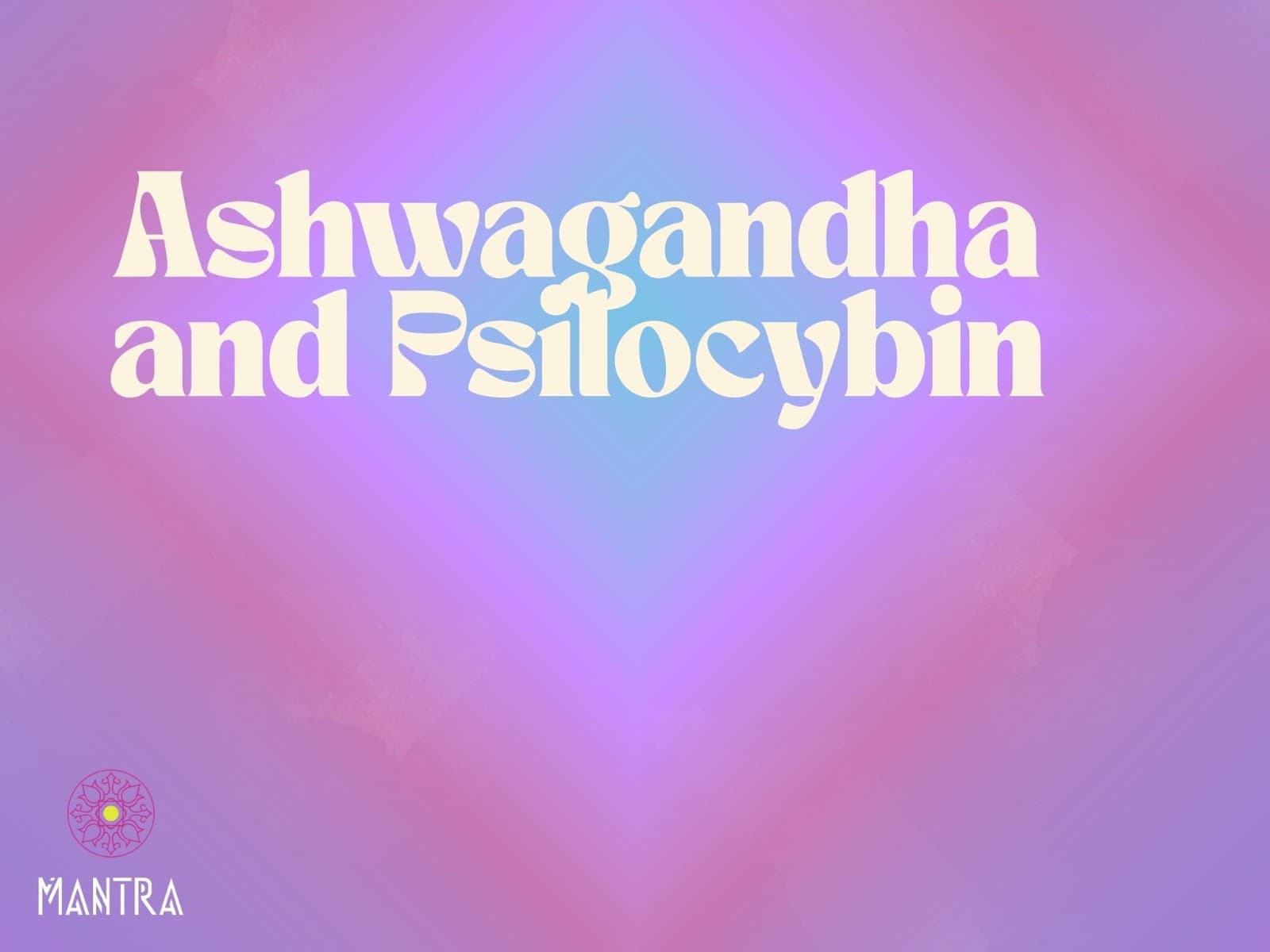 Ashwagandha and Psilocybin: Synergy or Suppression?