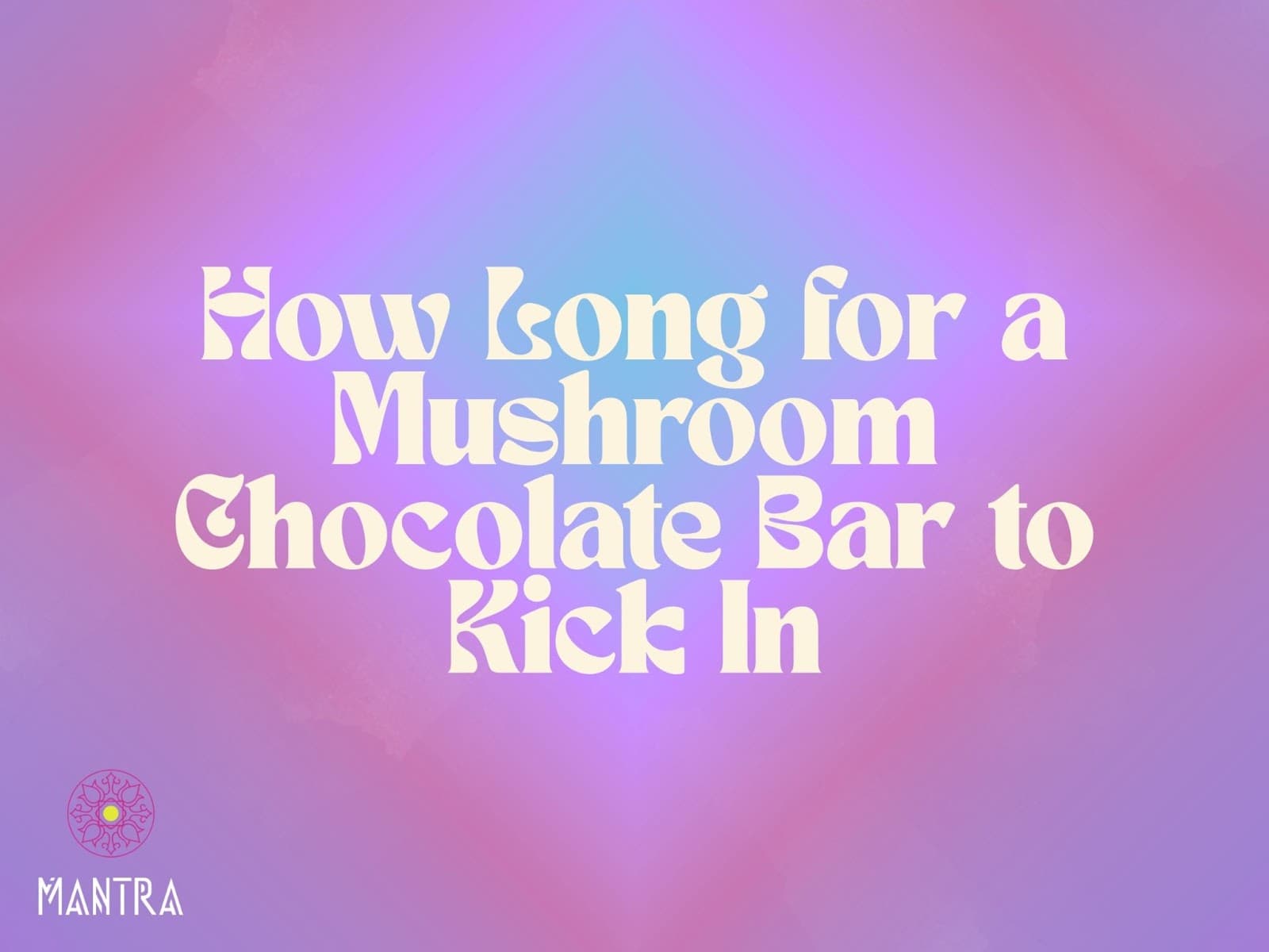 How Long for a Mushroom Chocolate Bar to Kick In