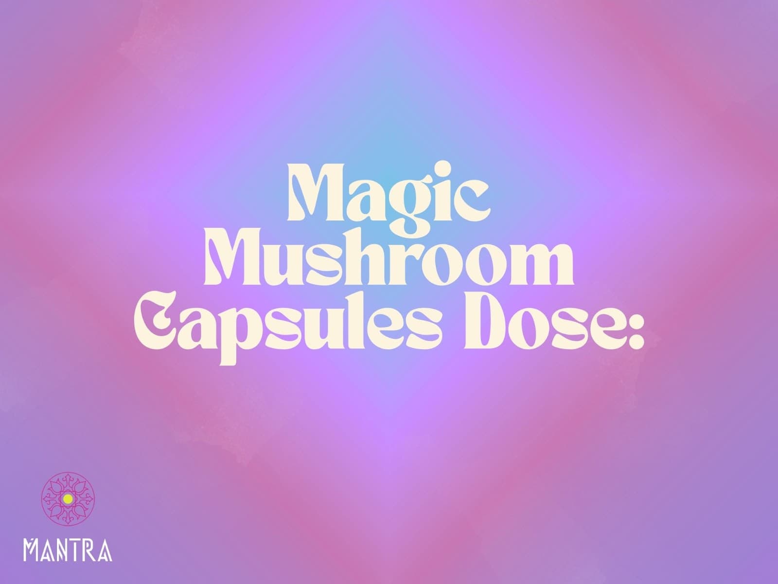 Magic Mushroom Capsules: Safe Dosing & Benefits