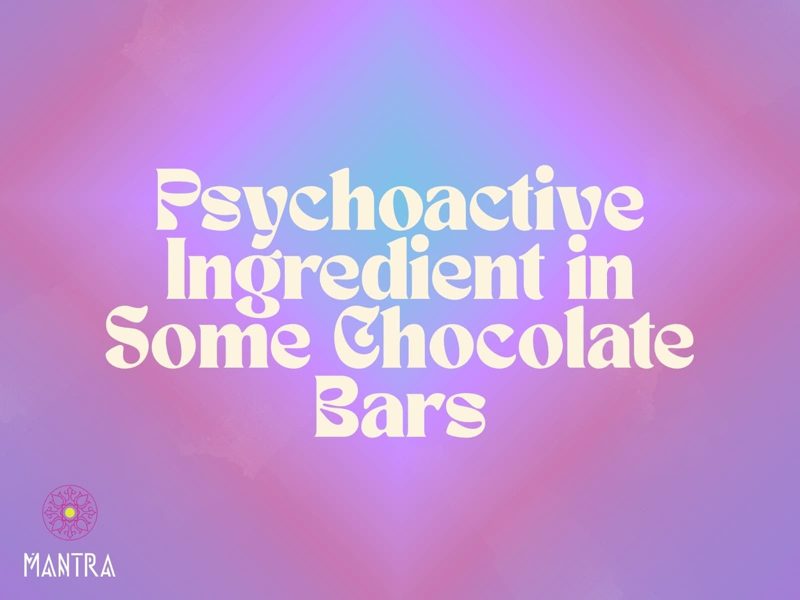 Psychoactive Chocolate Bars: Ingredients & Safety