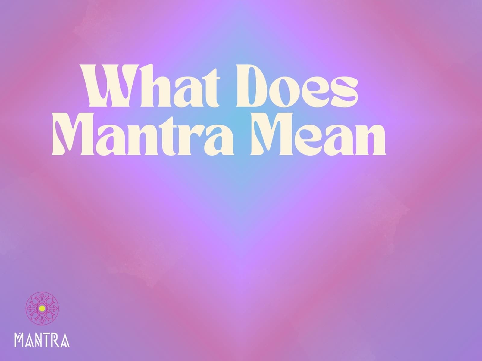 What Does Mantra Mean? Origins & Modern Use